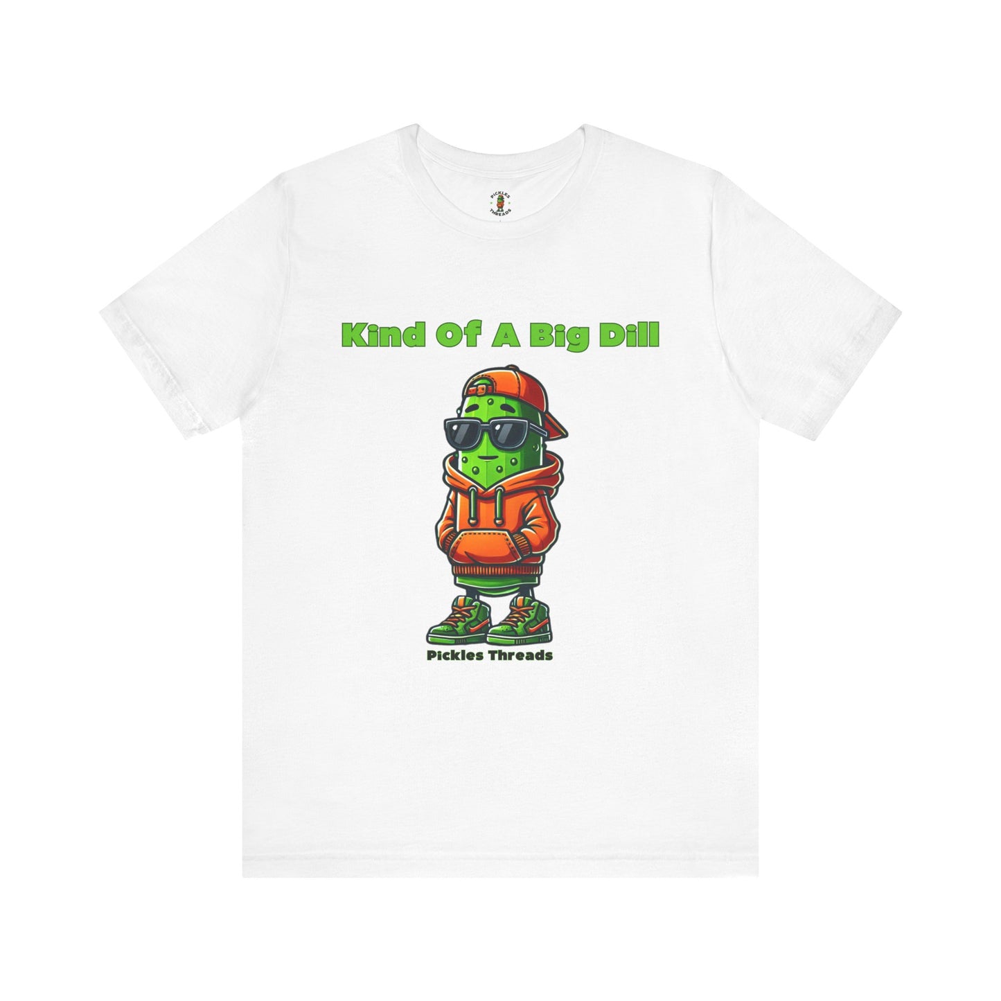 Kind Of A Big Dill - Unisex Tee