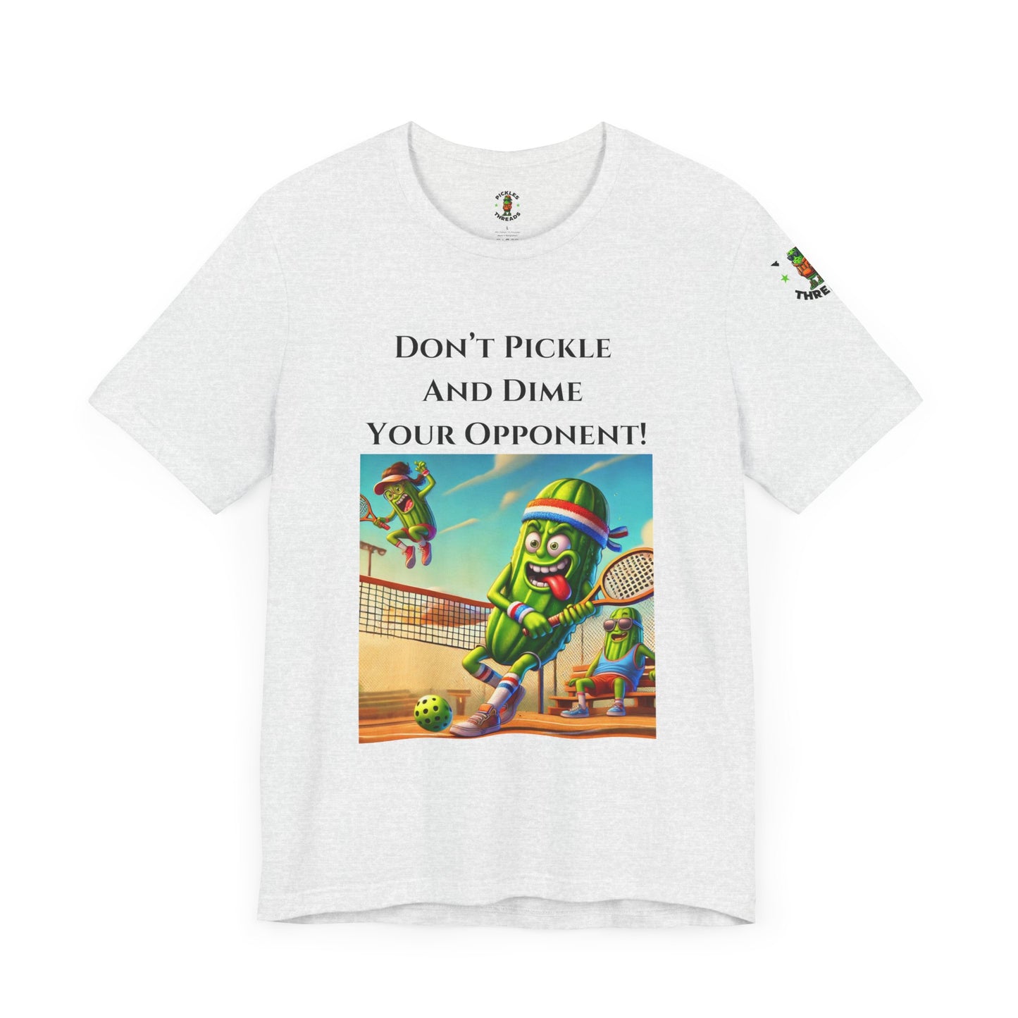 Don't Pickle and Dime Your Opponent - Unisex Tee