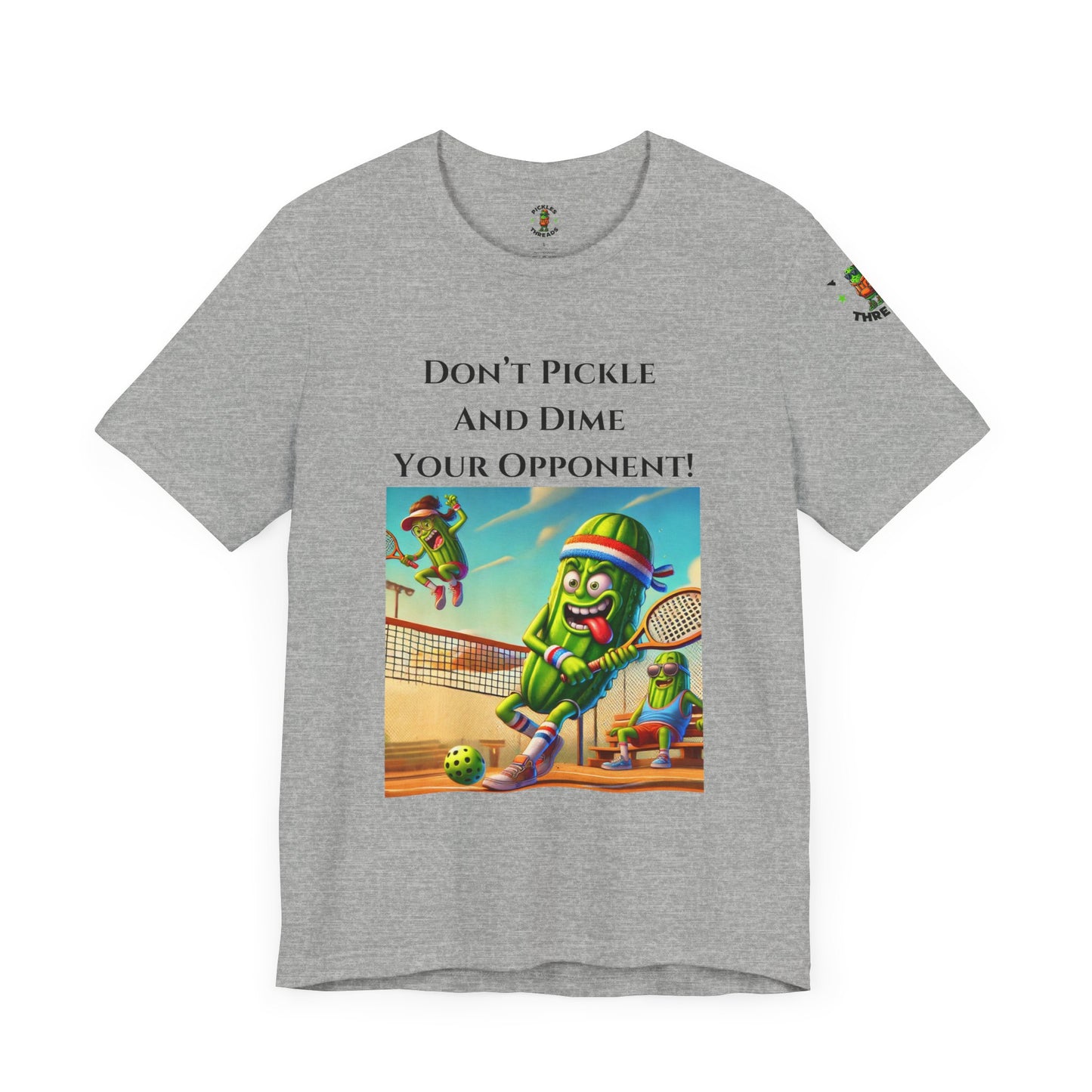 Don't Pickle and Dime Your Opponent - Unisex Tee