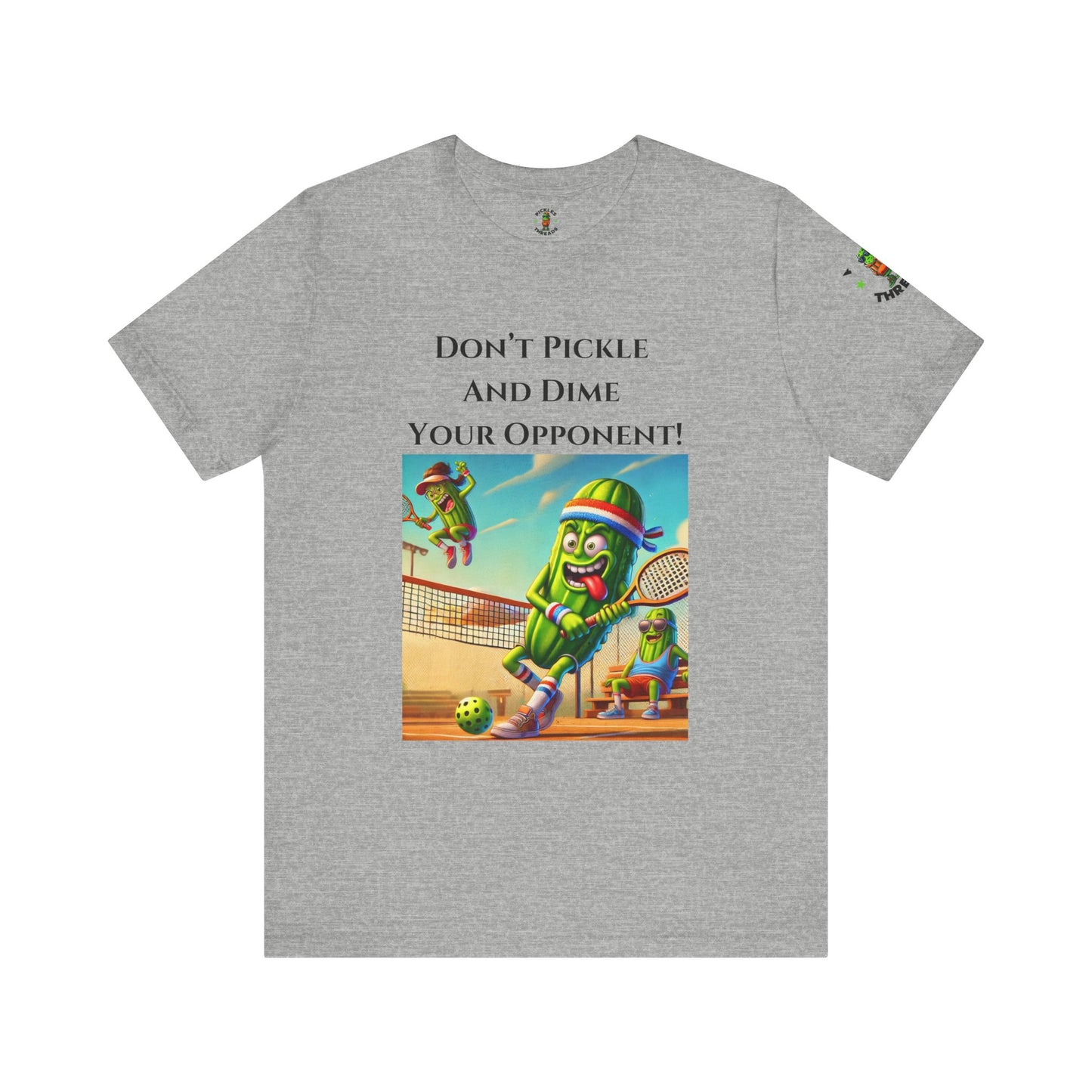 Don't Pickle and Dime Your Opponent - Unisex Tee