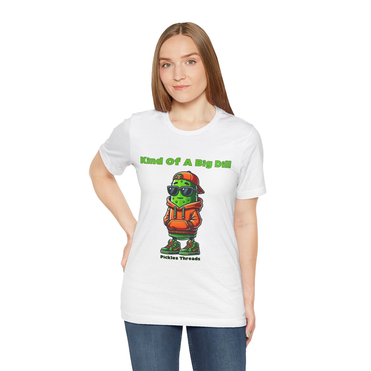 Kind Of A Big Dill - Unisex Tee