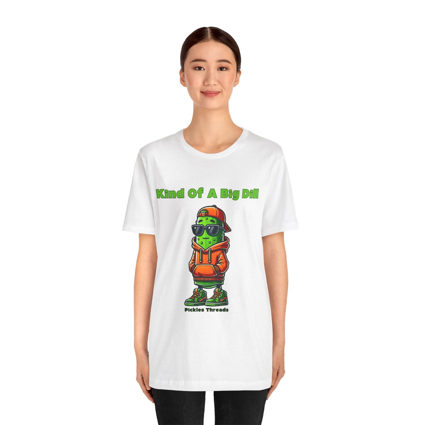 Kind Of A Big Dill - Unisex Tee