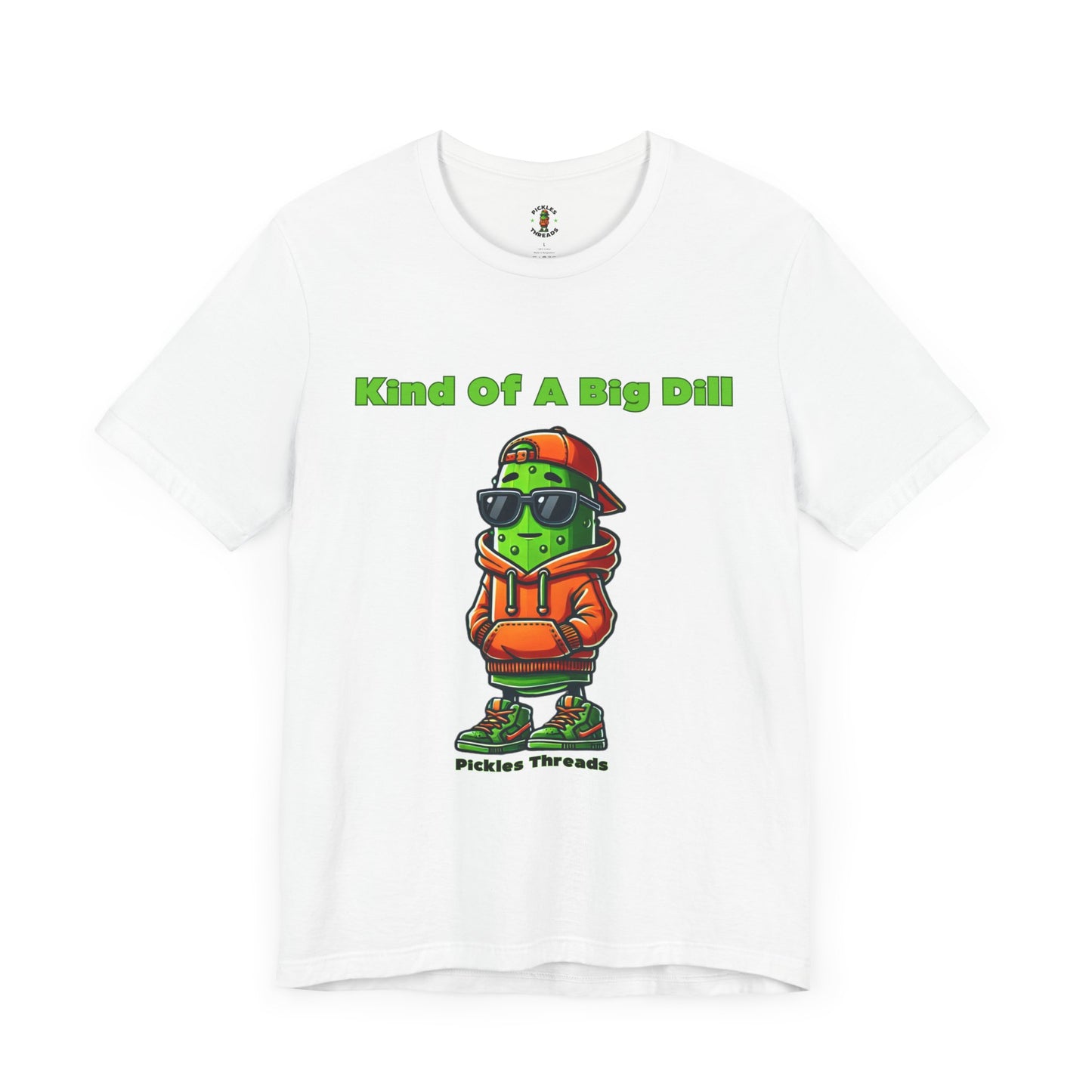 Kind Of A Big Dill - Unisex Tee