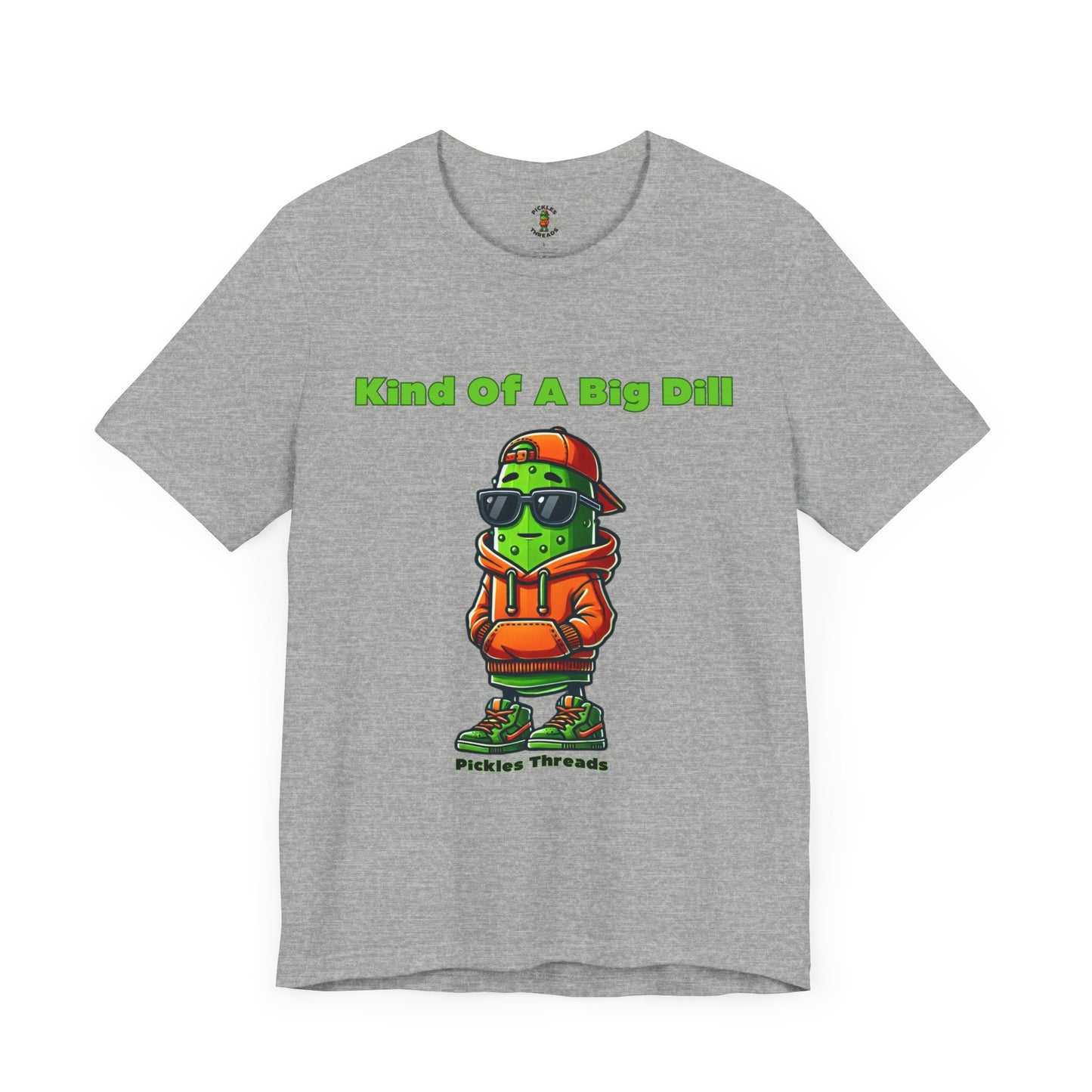 Kind Of A Big Dill - Unisex Tee