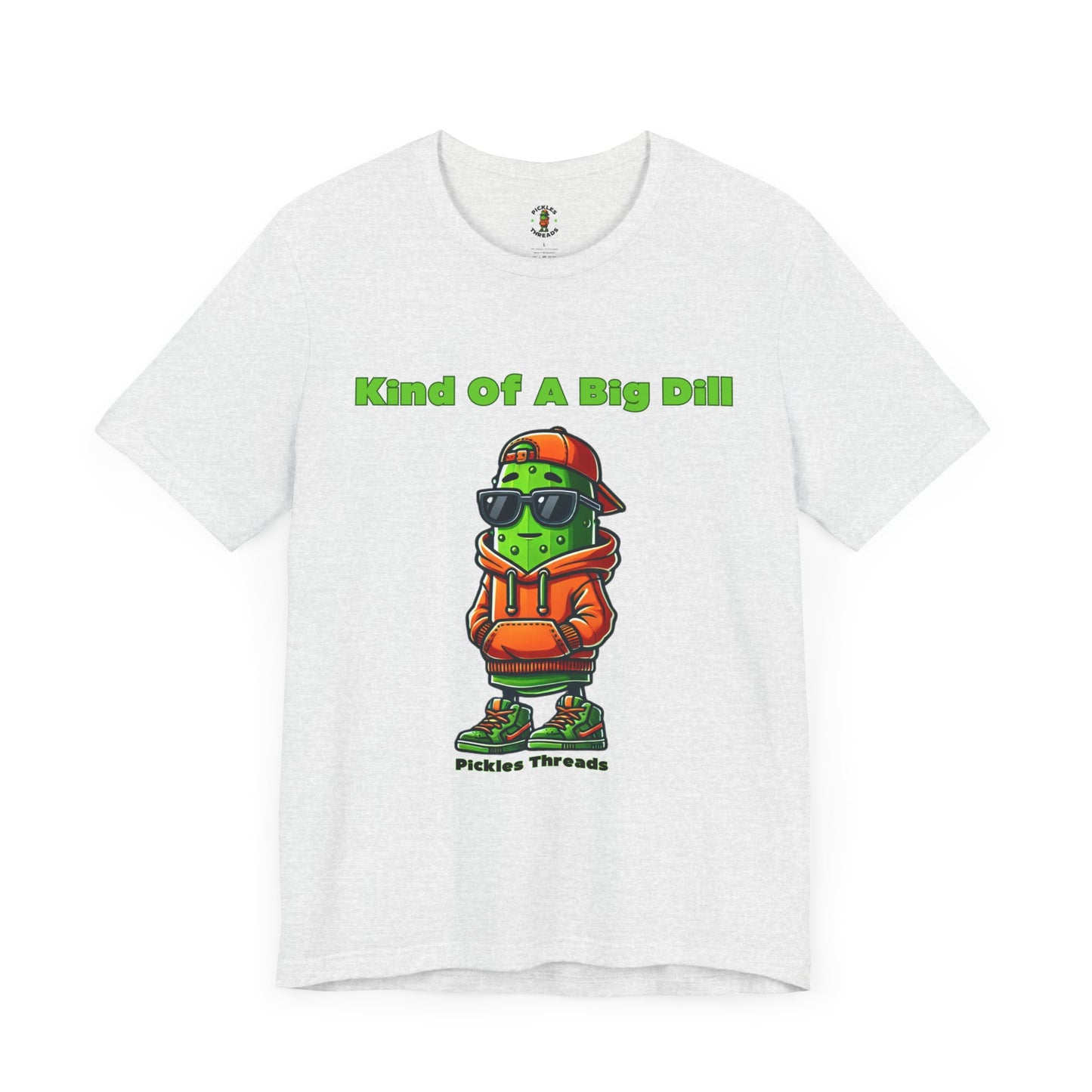 Kind Of A Big Dill - Unisex Tee