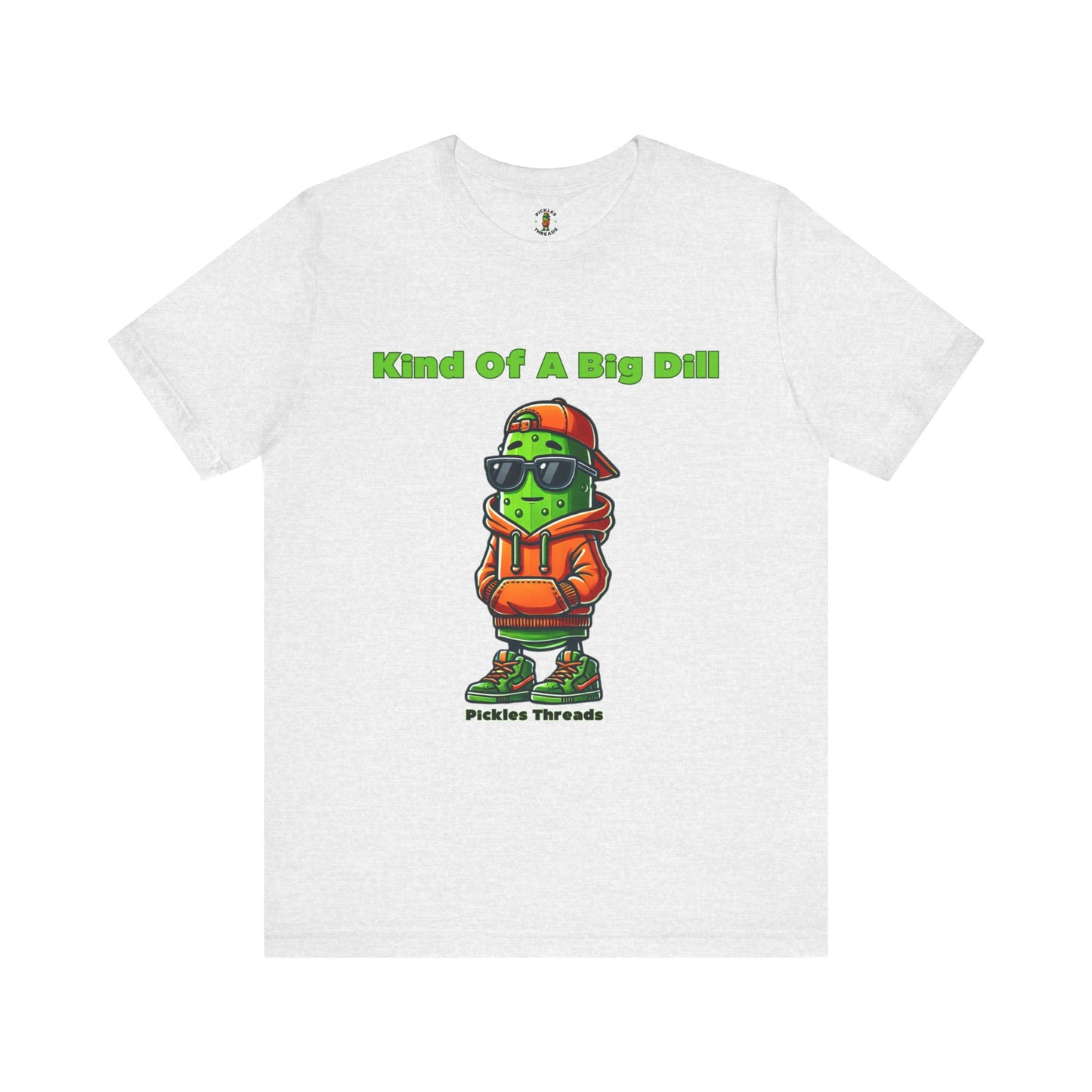 Kind Of A Big Dill - Unisex Tee