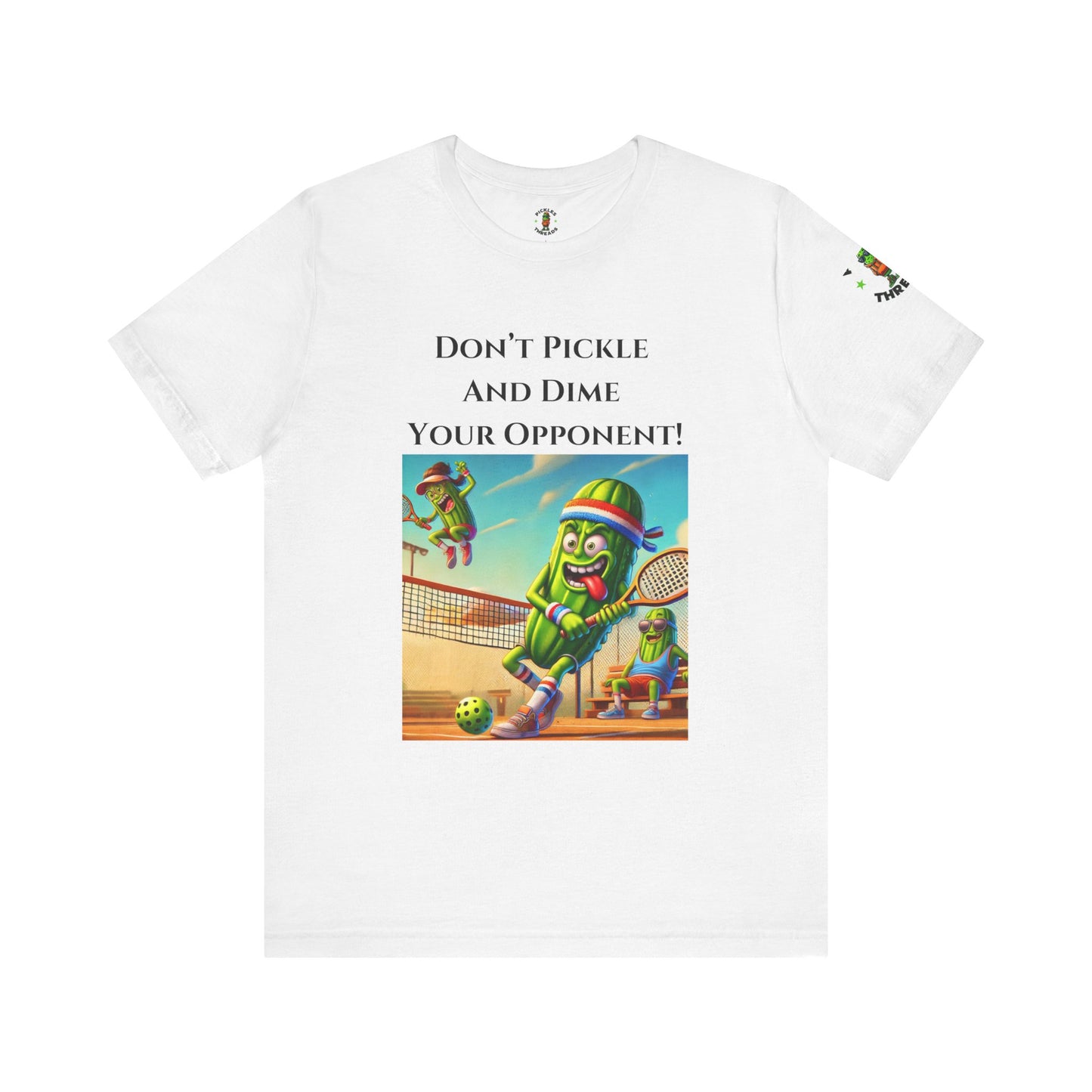 Don't Pickle and Dime Your Opponent - Unisex Tee