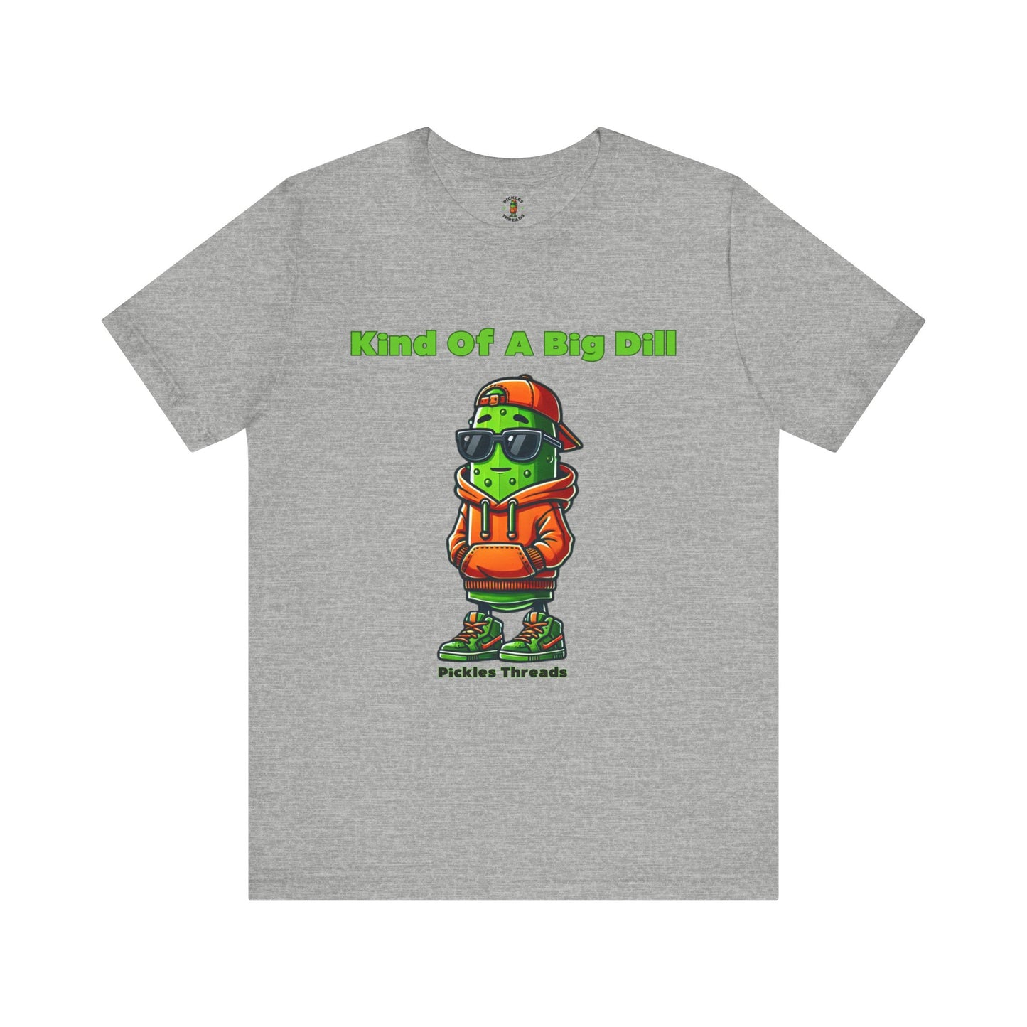 Kind Of A Big Dill - Unisex Tee