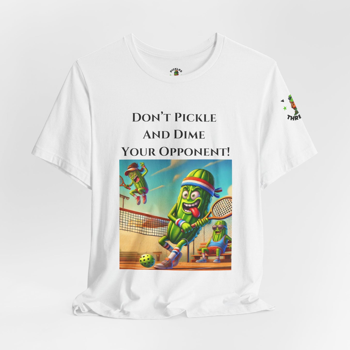 Don't Pickle and Dime Your Opponent - Unisex Tee