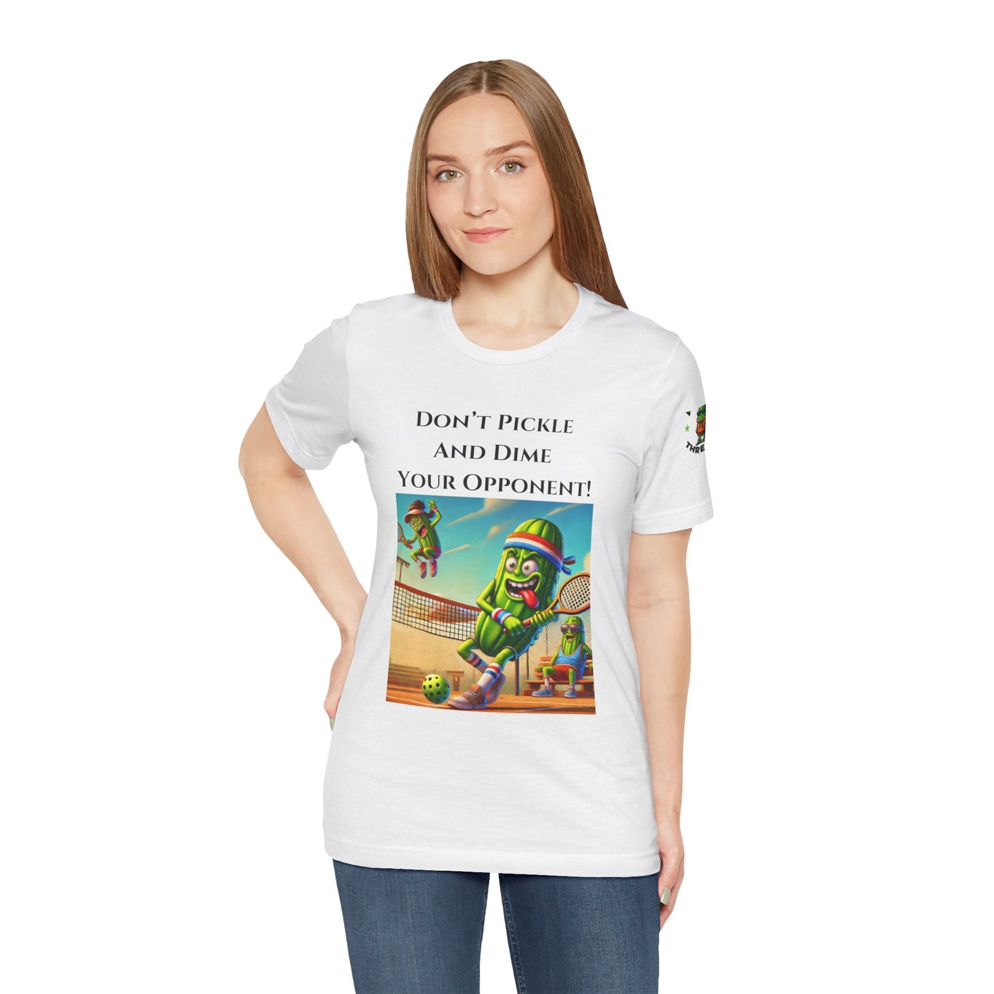 Don't Pickle and Dime Your Opponent - Unisex Tee