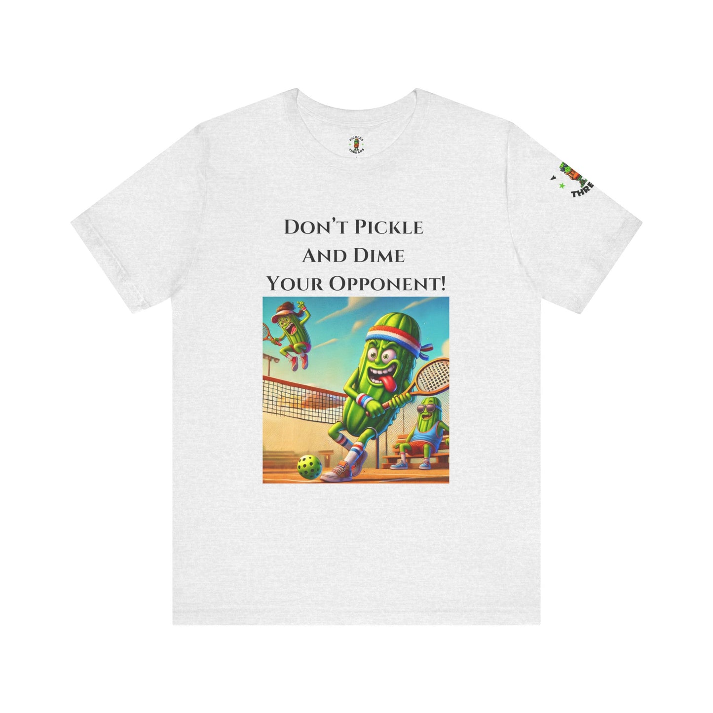 Don't Pickle and Dime Your Opponent - Unisex Tee