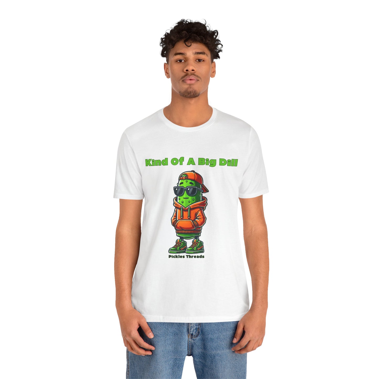 Kind Of A Big Dill - Unisex Tee