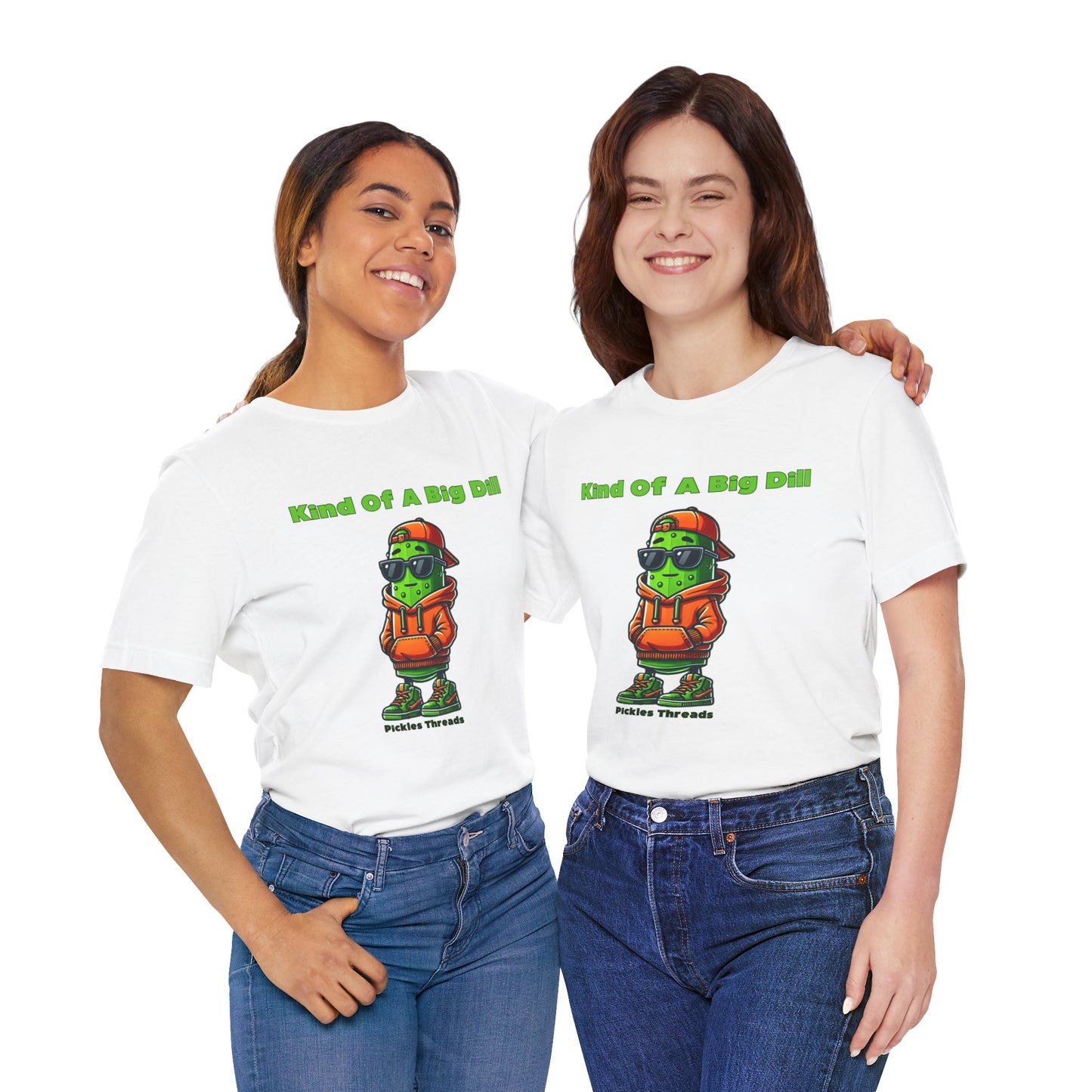 Kind Of A Big Dill - Unisex Tee