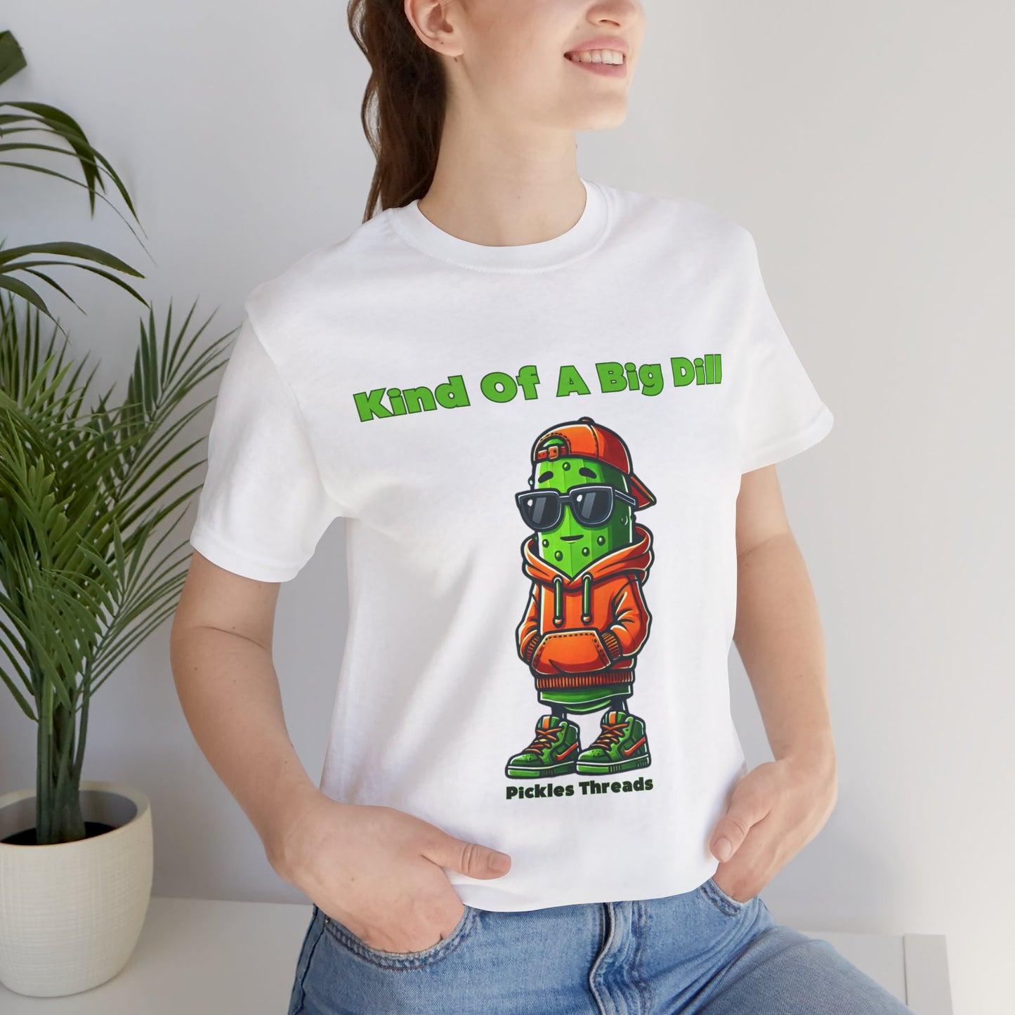 Kind Of A Big Dill - Unisex Tee